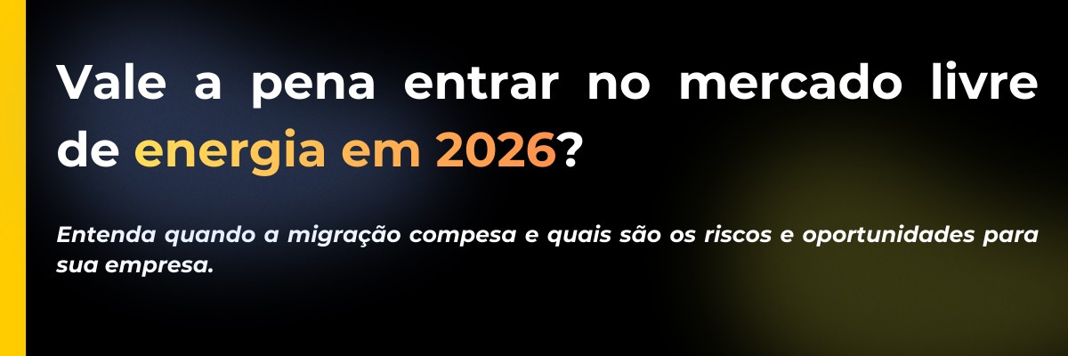 Vale a pena entrar no Mercado Livre de Energia em 2026?